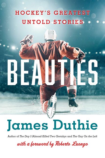 James Duthie Releases New Book: “Beauties: Hockey’s Greatest Untold Stories”